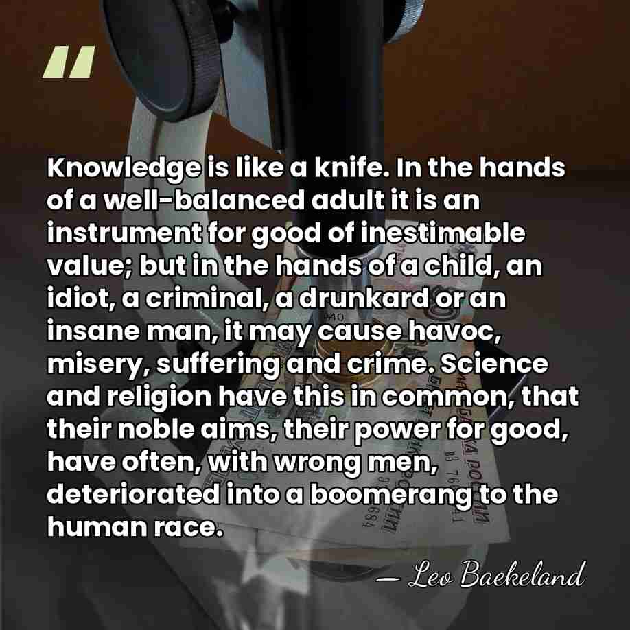Knowledge is like a knife. In the hands of a well-balanced adult&hellip; - Leo Baekeland