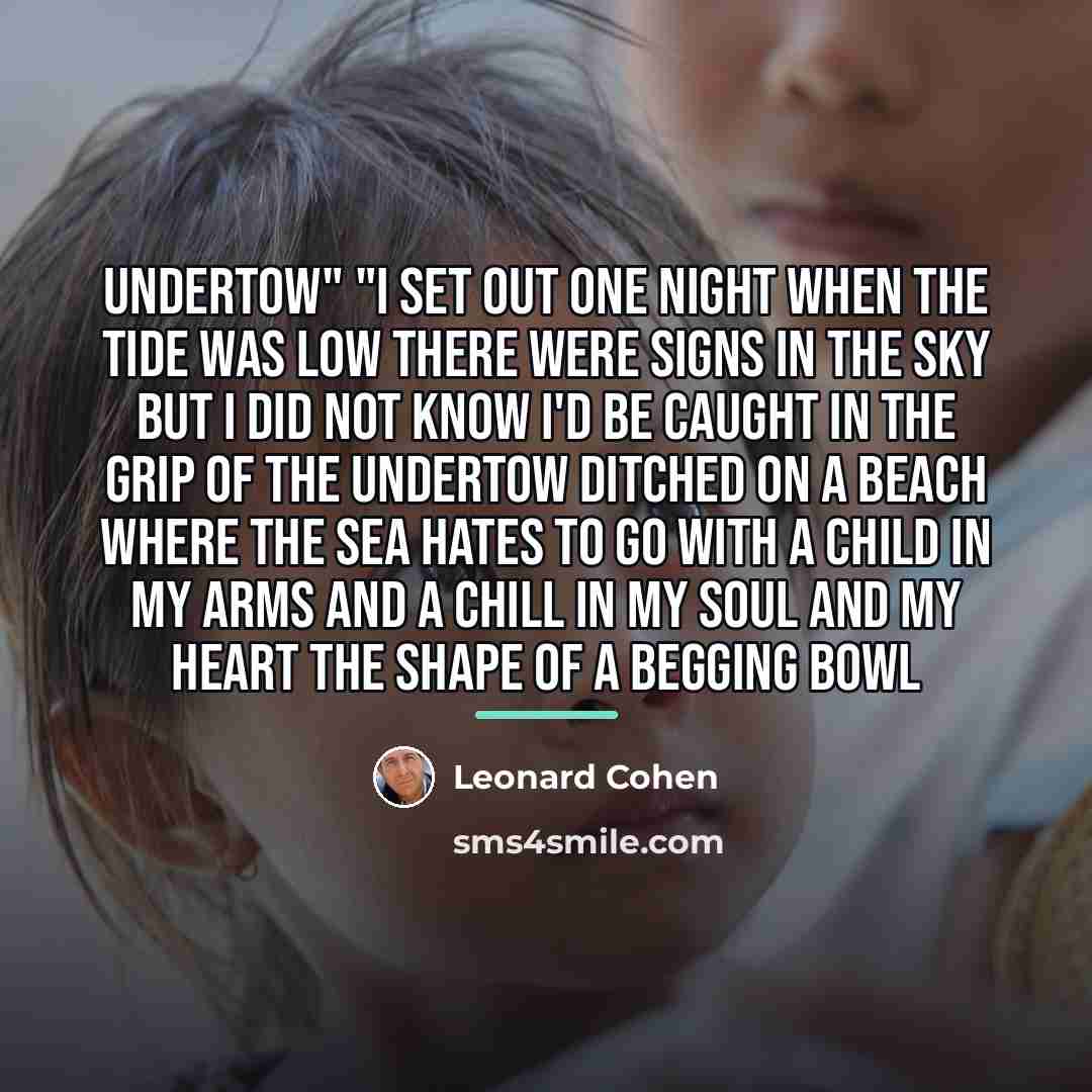 “Undertow" "I set out one night When the tide was…” quote by Leonard Cohen