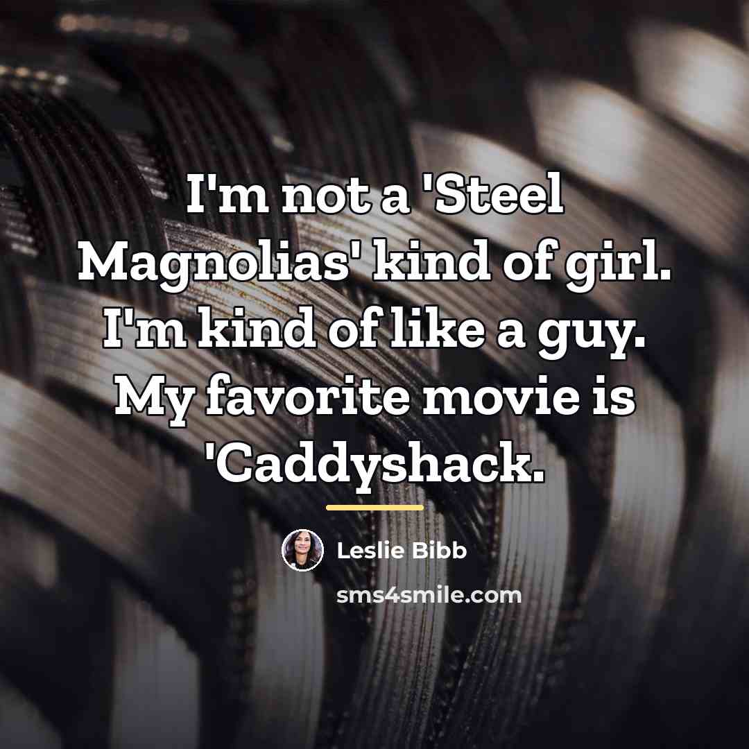 “I'm not a 'Steel Magnolias' kind of girl. I'm kind…” quote by Leslie Bibb