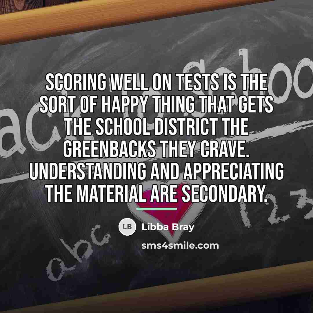 “Scoring well on tests is the sort of happy thing…” quote by Libba Bray