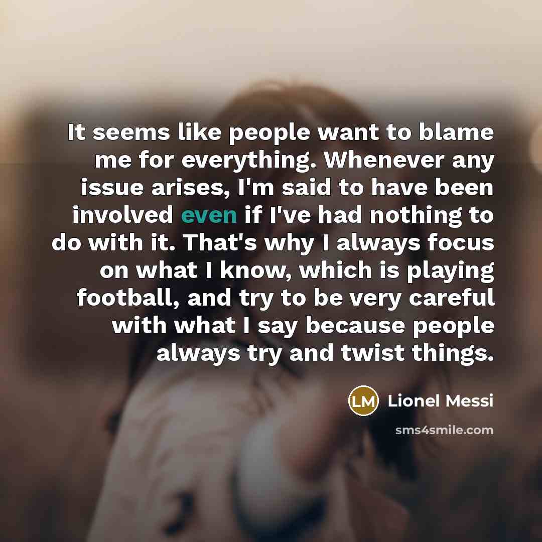 “It seems like people want to blame me for everything.…” quote by Lionel Messi