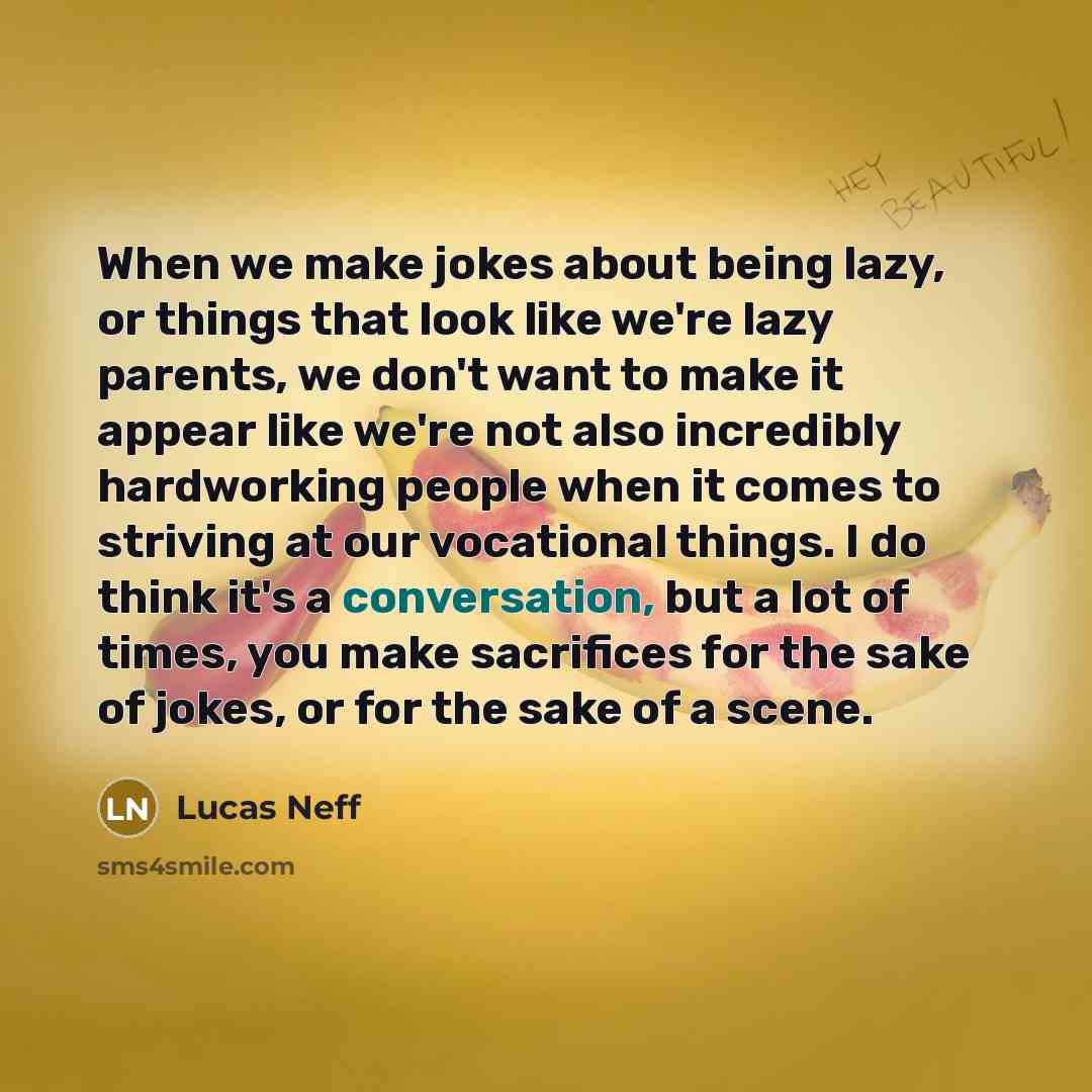 “When we make jokes about being lazy, or things that…” quote by Lucas Neff