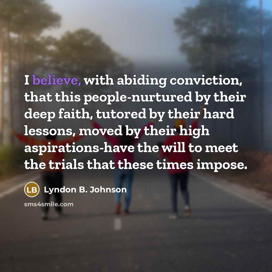 “I believe, with abiding conviction, that this people-nurtured by their…” quote by Lyndon B. Johnson