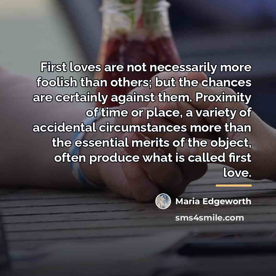 “First loves are not necessarily more foolish than others; but…” quote by Maria Edgeworth