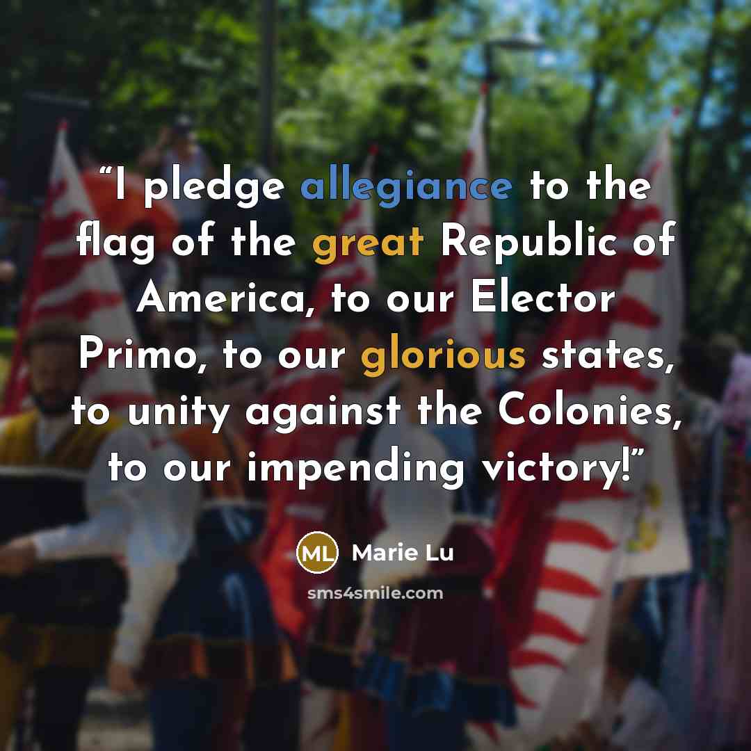 “I pledge allegiance to the flag of the great Republic of America, to our Elector Primo, to our glorious states, to unity against the Colonies, to our impending victory!” quote by Marie Lu