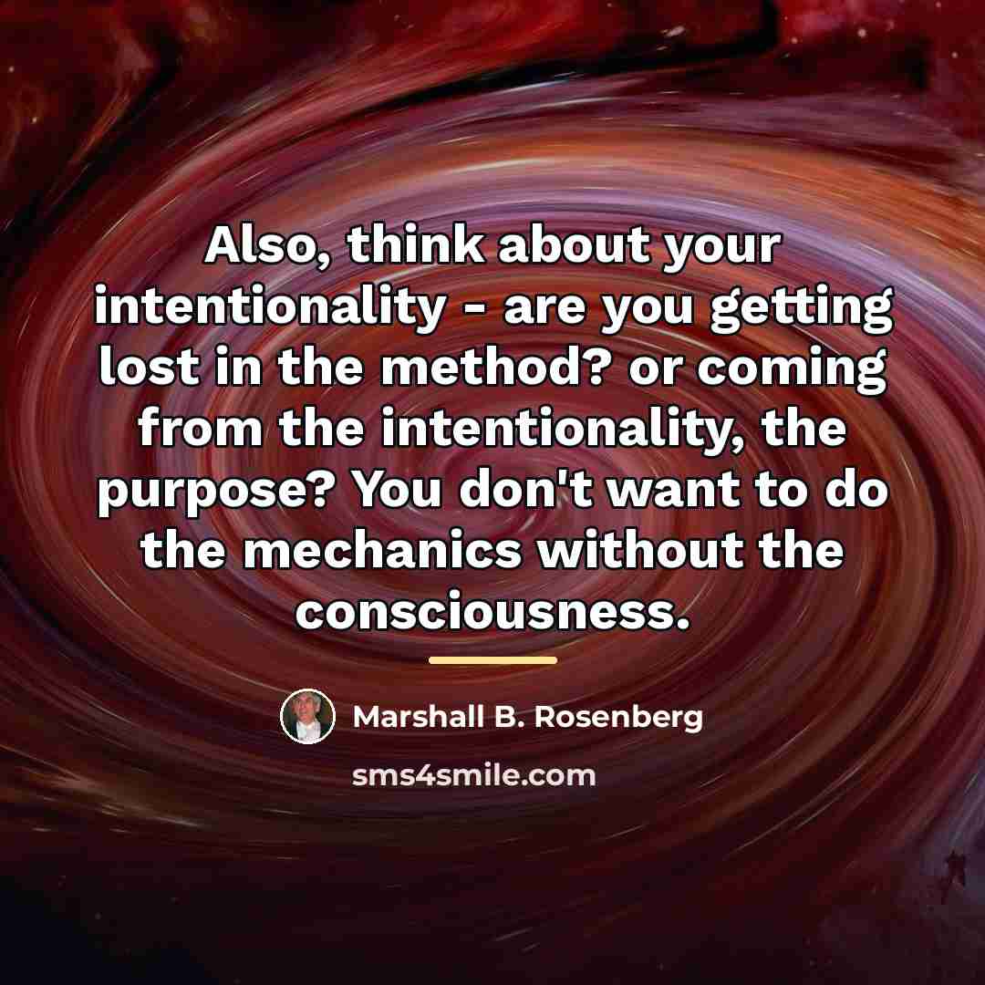 “Also, think about your intentionality - are you getting lost…” quote by Marshall B. Rosenberg