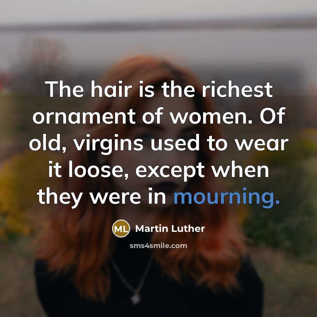 “The hair is the richest ornament of women. Of old,…” quote by Martin Luther