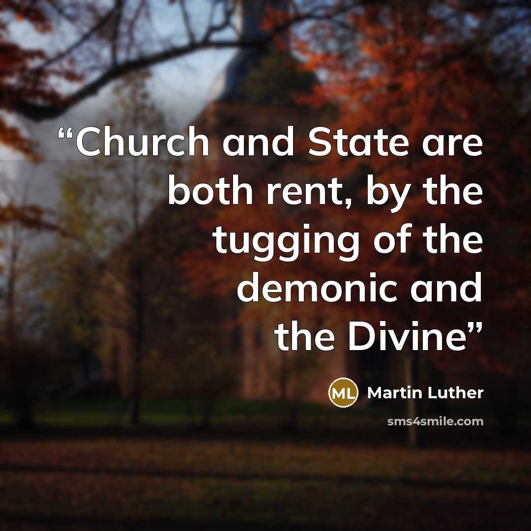“Church and State are both rent, by the tugging of the demonic and the Divine” quote by Martin Luther