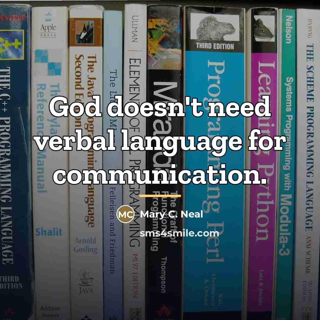 “God doesn't need verbal language for communication.…” quote by Mary C. Neal