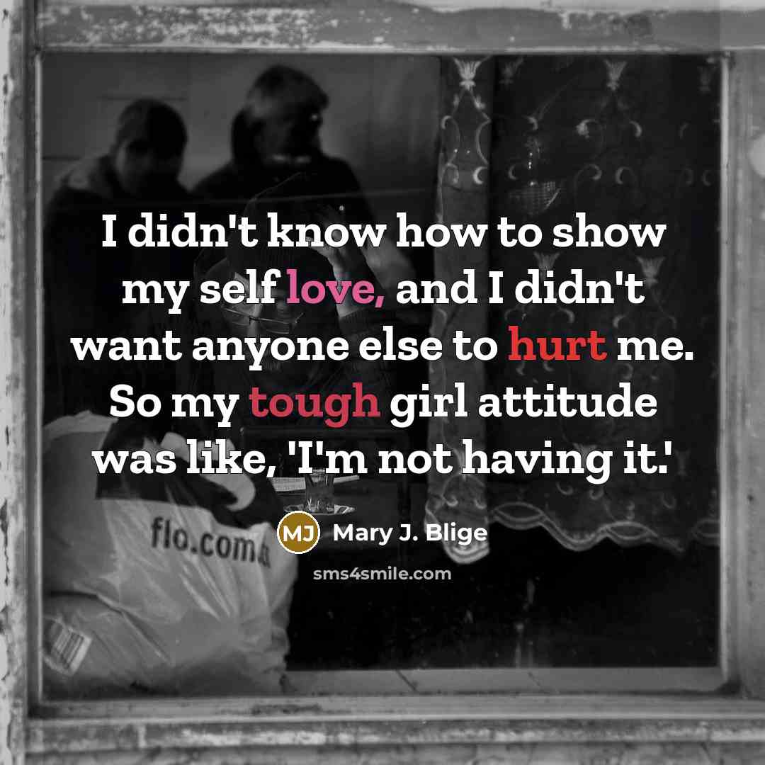 “I didn't know how to show my self love, and…” quote by Mary J. Blige