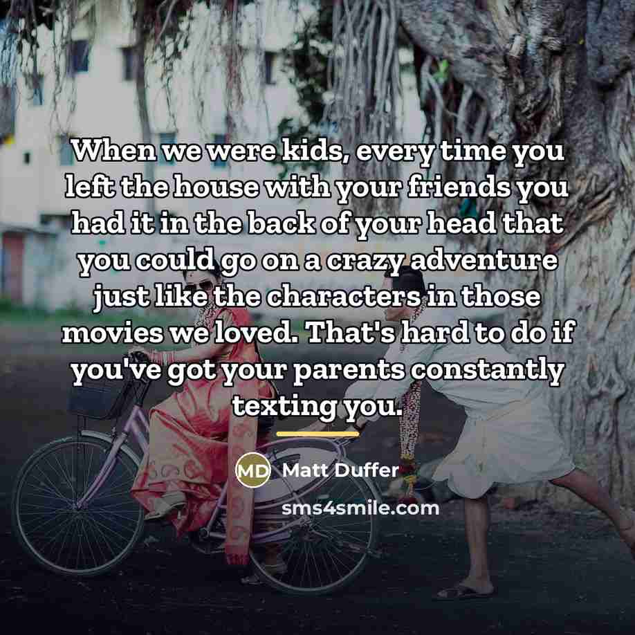 “When we were kids, every time you left the house…” quote by Matt Duffer