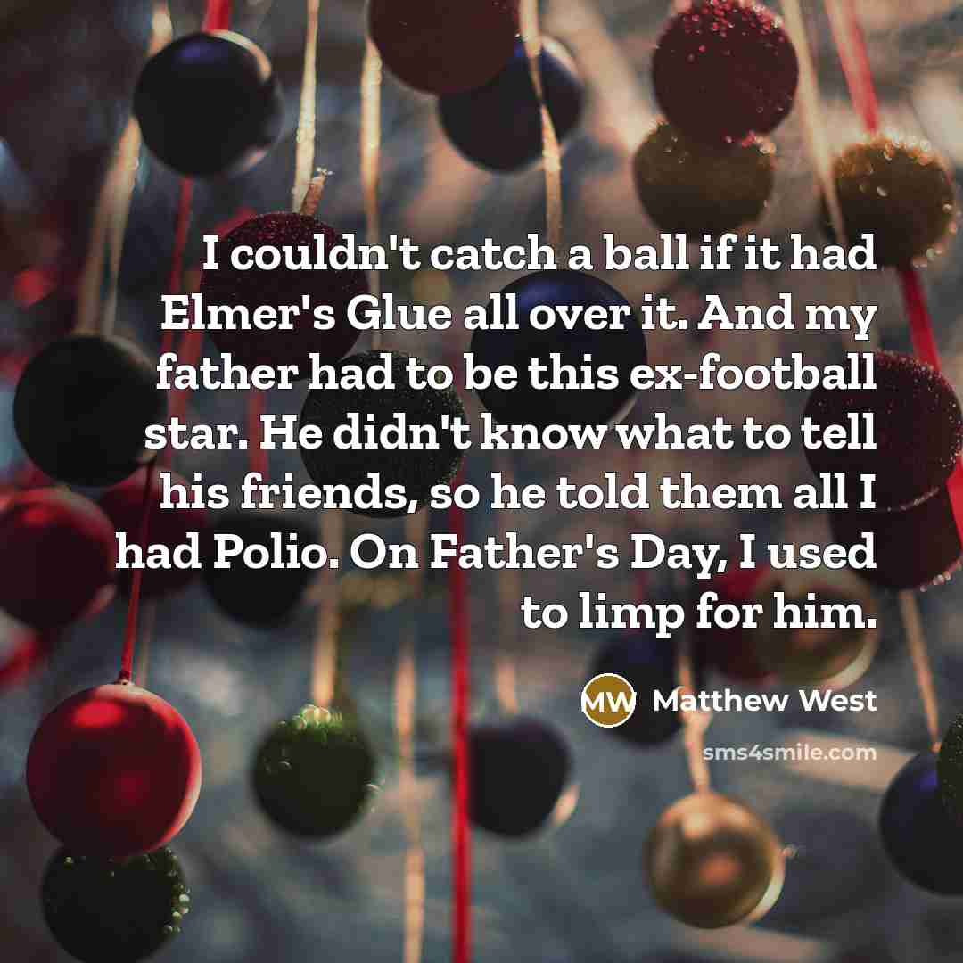 “I couldn't catch a ball if it had Elmer's Glue…” quote by Matthew West