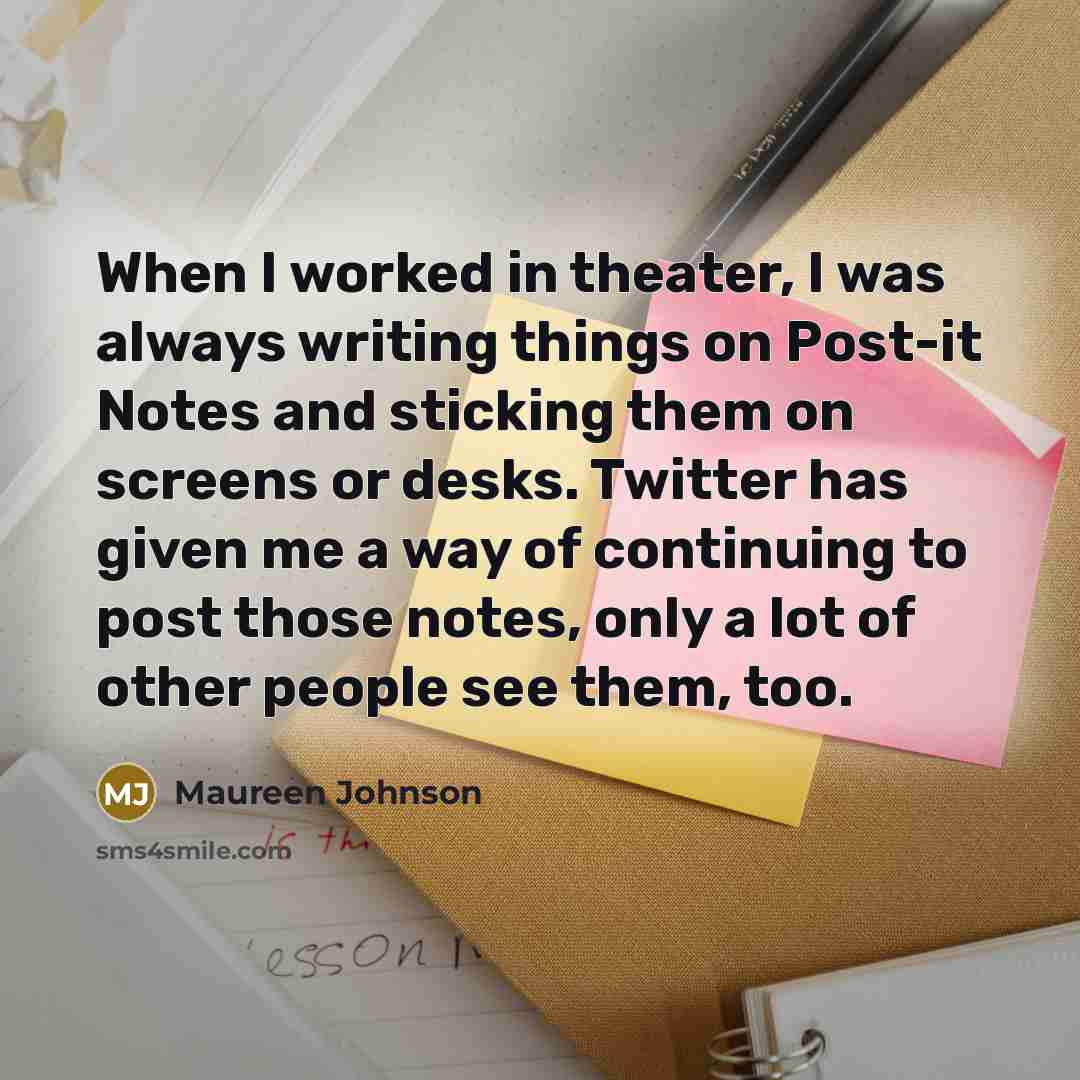 “When I worked in theater, I was always writing things…” quote by Maureen Johnson
