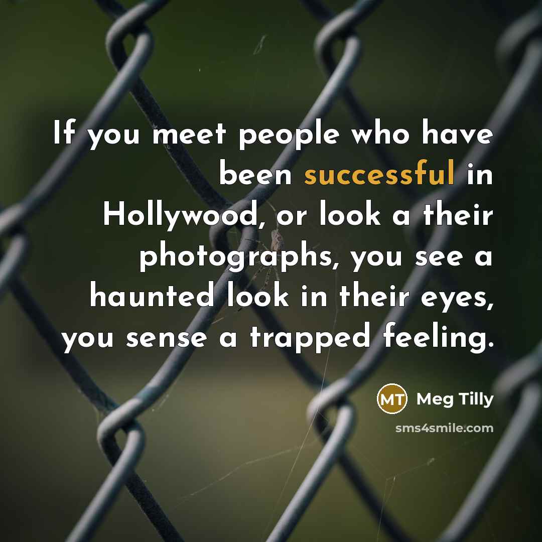 “If you meet people who have been successful in Hollywood,…” quote by Meg Tilly
