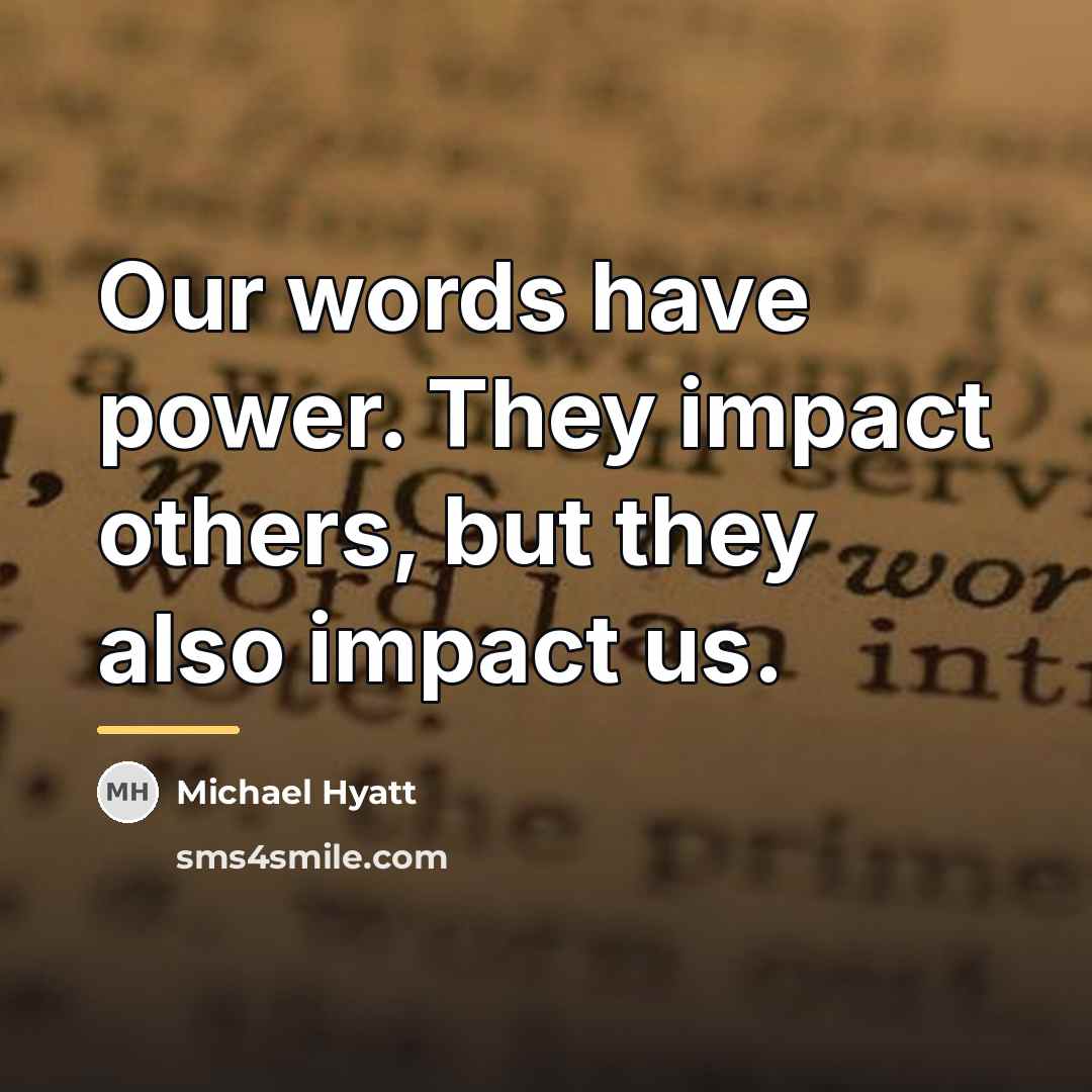 “Our words have power. They impact others, but they also…” quote by Michael Hyatt