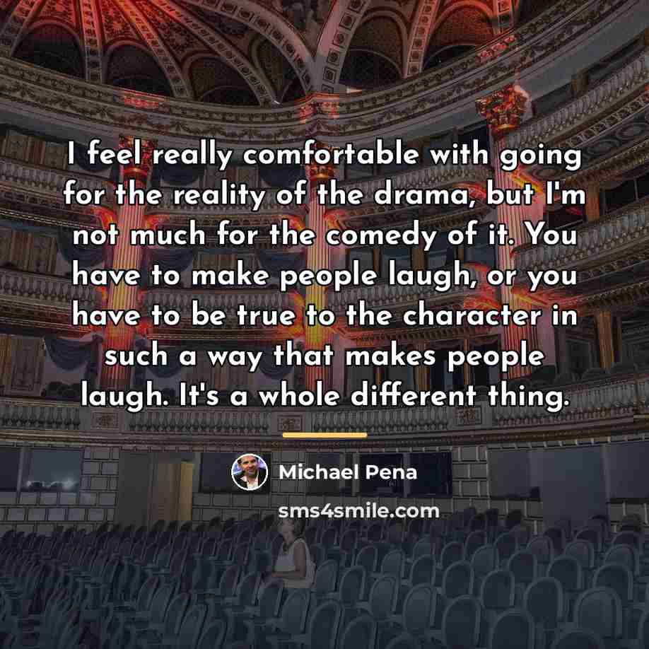 “I feel really comfortable with going for the reality of…” quote by Michael Pena