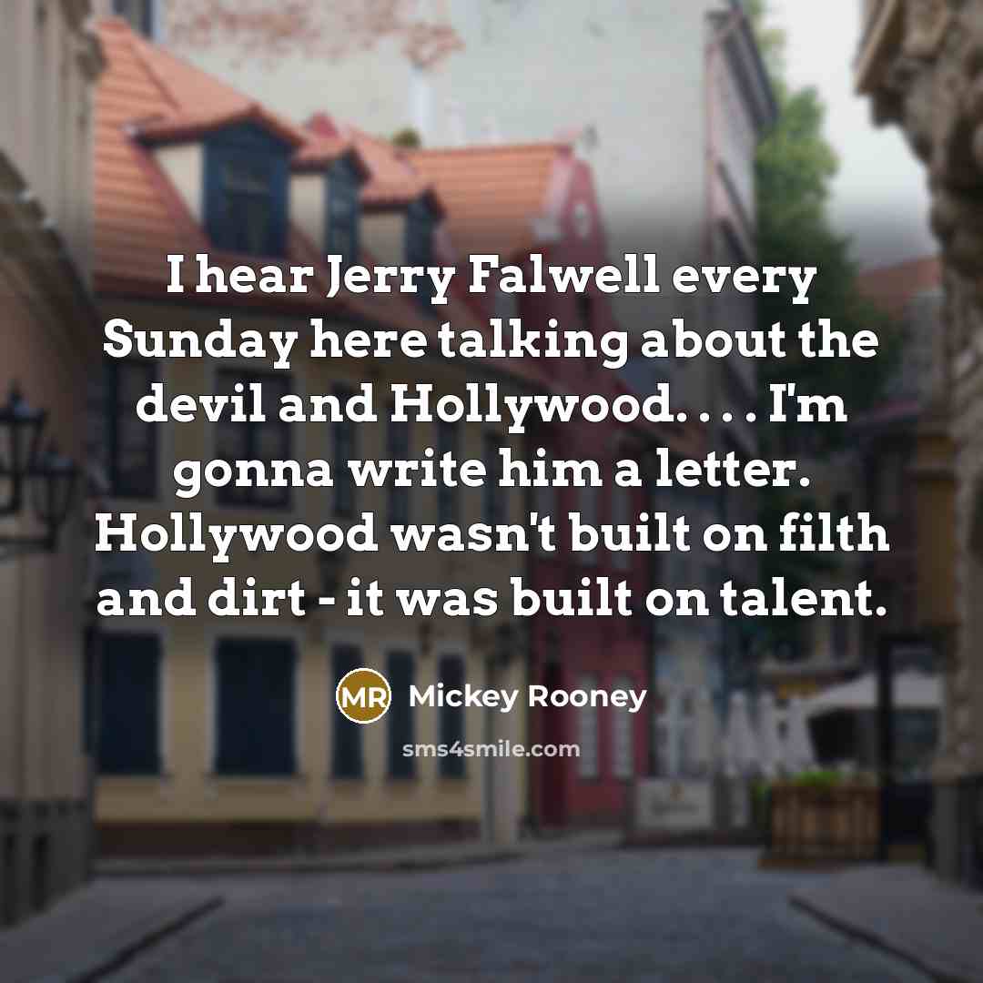 “I hear Jerry Falwell every Sunday here talking about the…” quote by Mickey Rooney