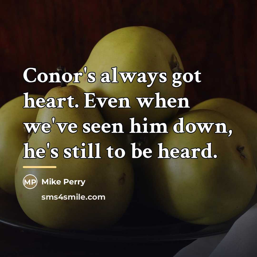“Conor's always got heart. Even when we've seen him down,…” quote by Mike Perry
