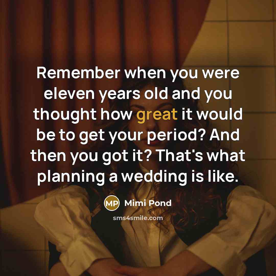 “Remember when you were eleven years old and you thought…” quote by Mimi Pond