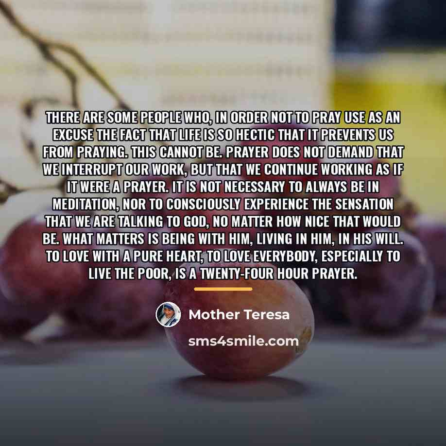 “There are some people who, in order not to pray…” quote by Mother Teresa
