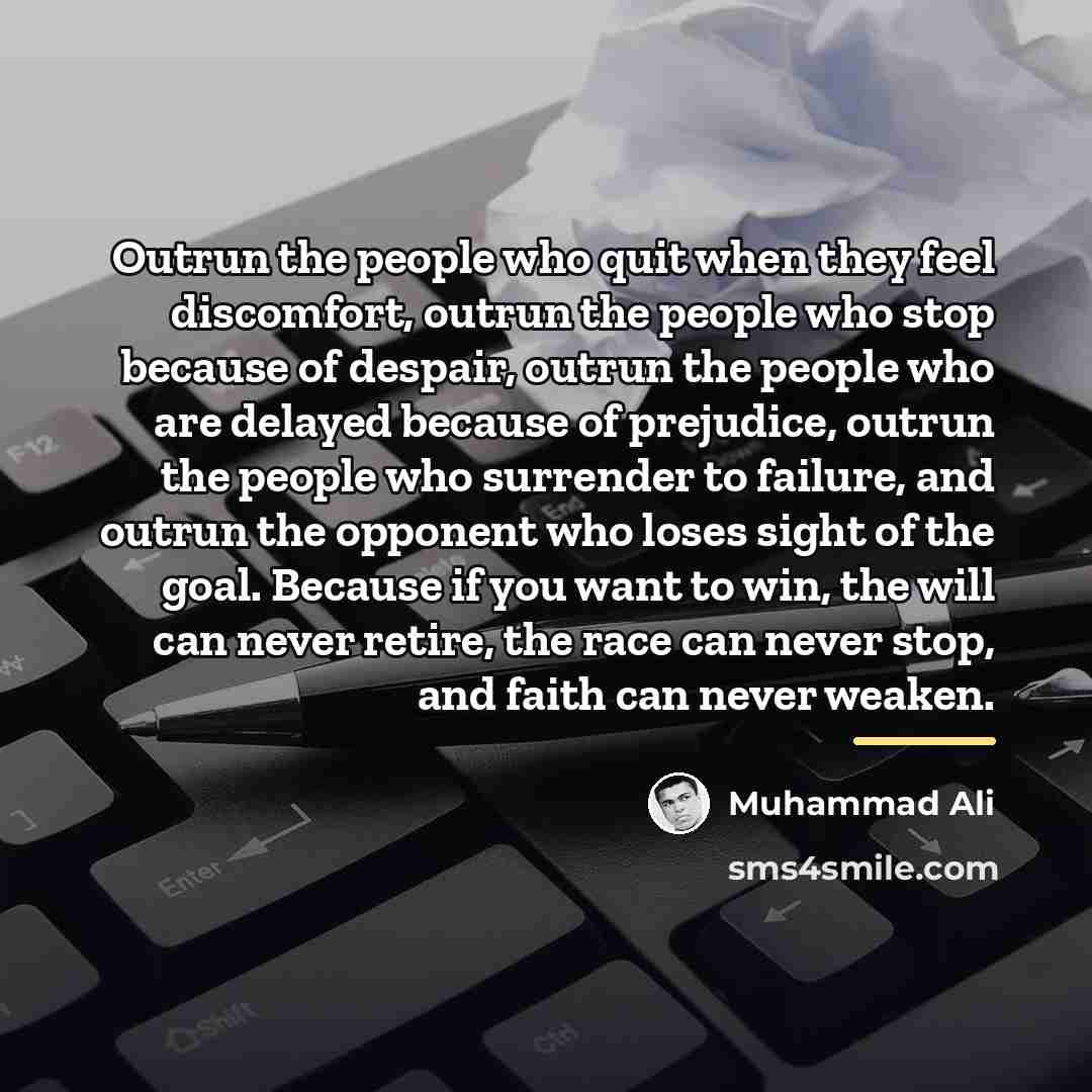 “Outrun the people who quit when they feel discomfort, outrun…” quote by Muhammad Ali