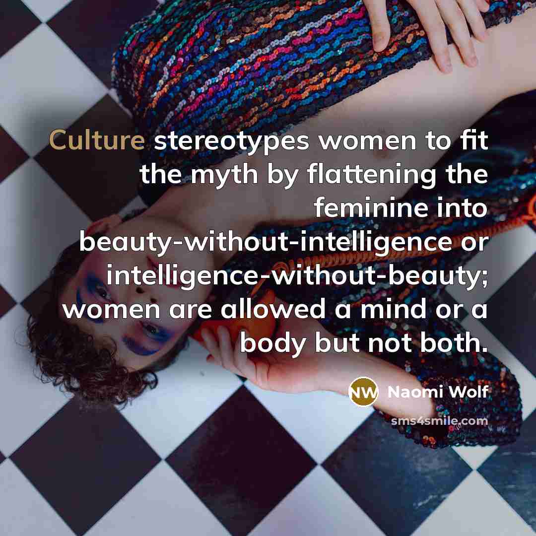 “Culture stereotypes women to fit the myth by flattening the…” quote by Naomi Wolf