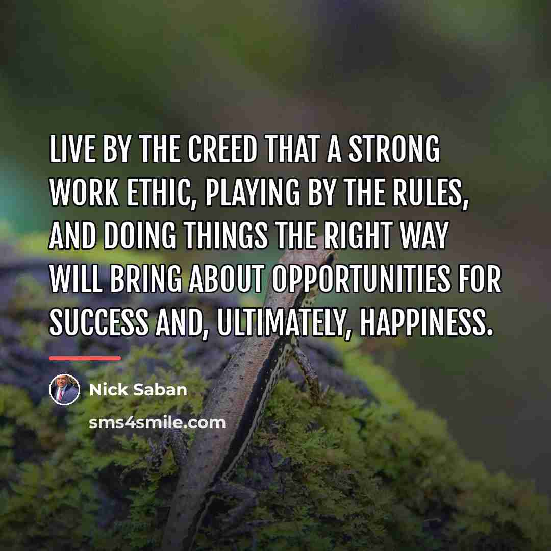 “Live by the creed that a strong work ethic, playing…” quote by Nick Saban