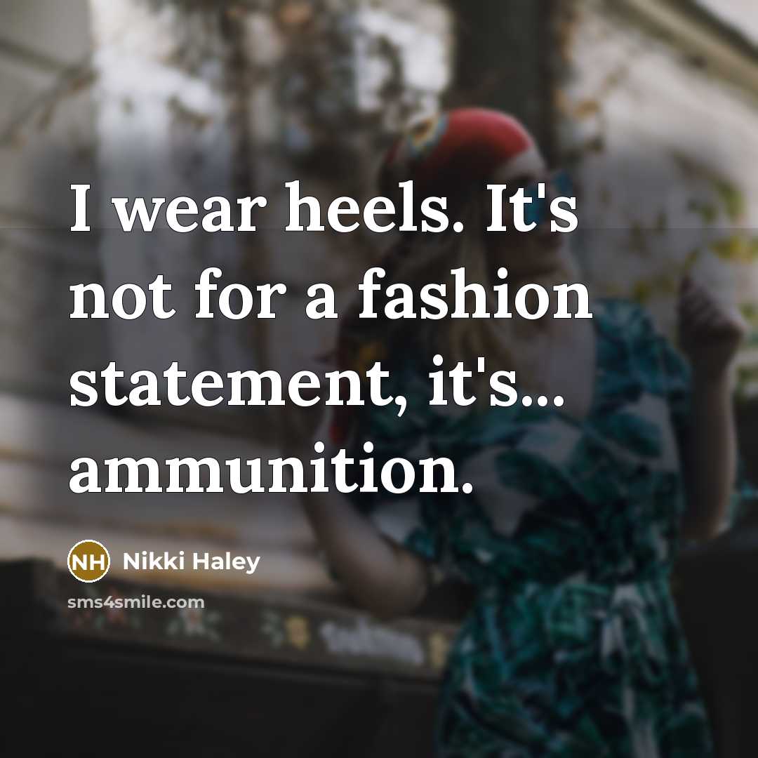 “I wear heels. It's not for a fashion statement, it's...…” quote by Nikki Haley