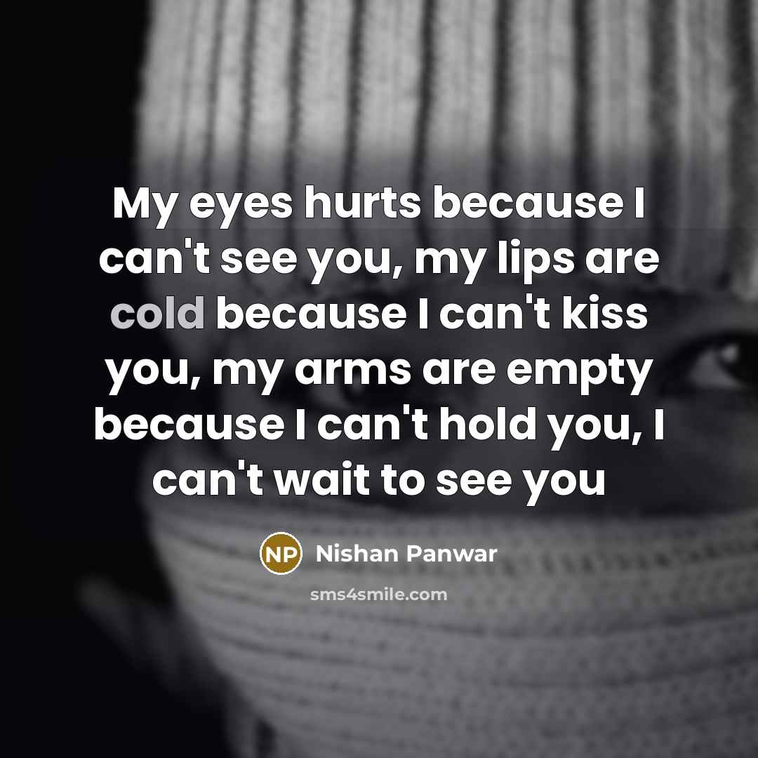 “My eyes hurts because I can't see you, my lips…” quote by Nishan Panwar