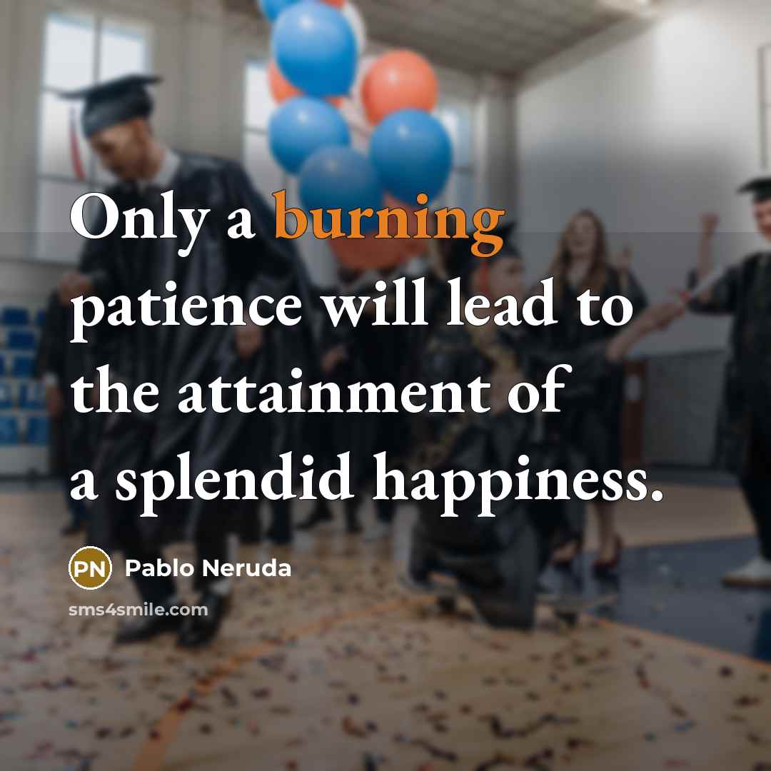 “Only a burning patience will lead to the attainment of…” quote by Pablo Neruda