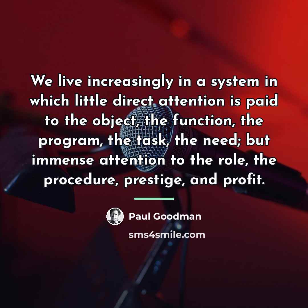 “We live increasingly in a system in which little direct…” quote by Paul Goodman