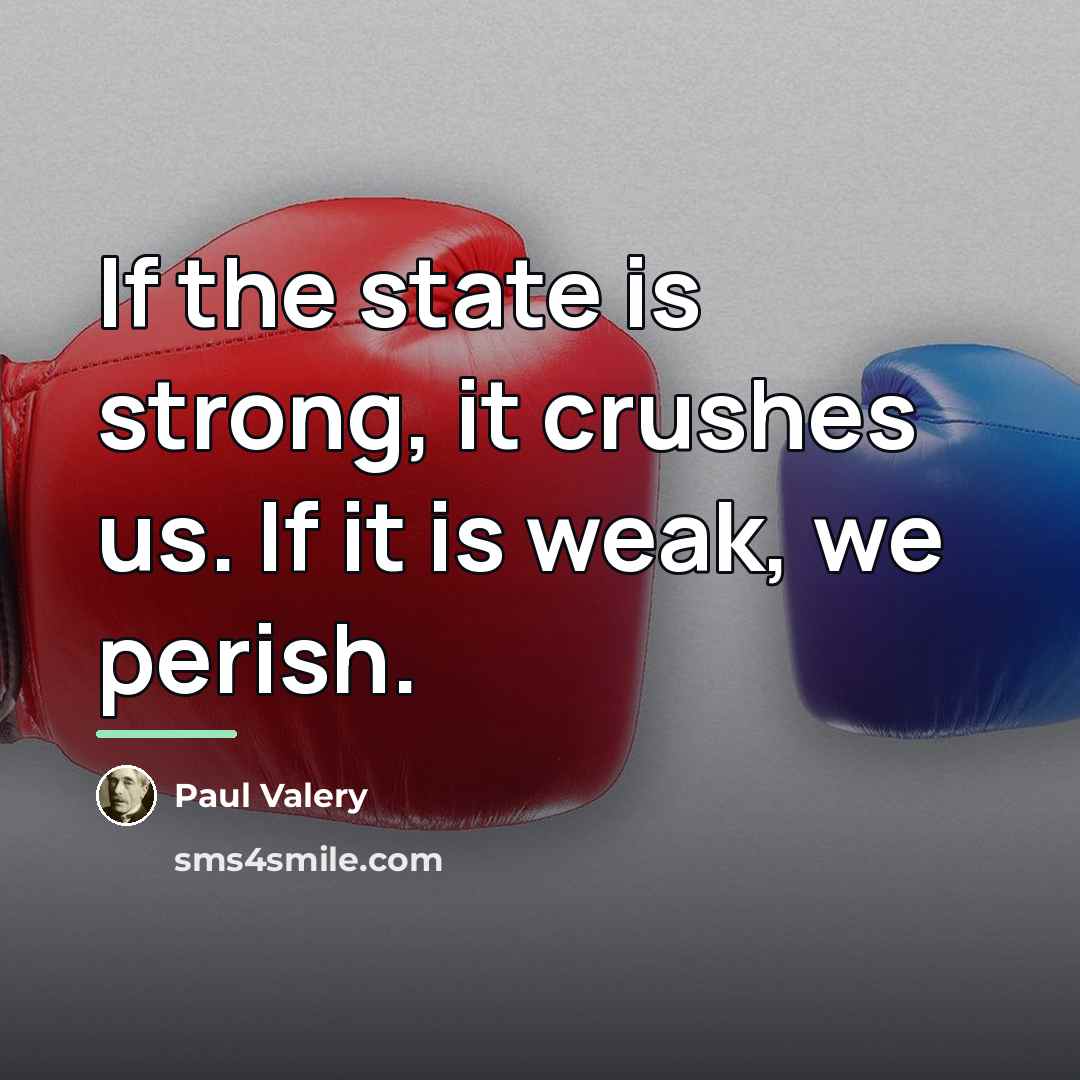 “If the state is strong, it crushes us. If it…” quote by Paul Valery