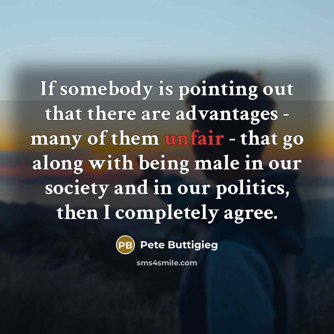 “If somebody is pointing out that there are advantages -…” quote by Pete Buttigieg