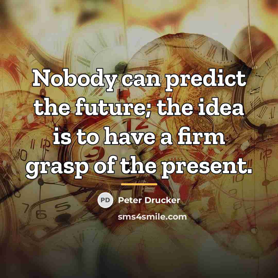 “Nobody can predict the future; the idea is to have…” quote by Peter Drucker