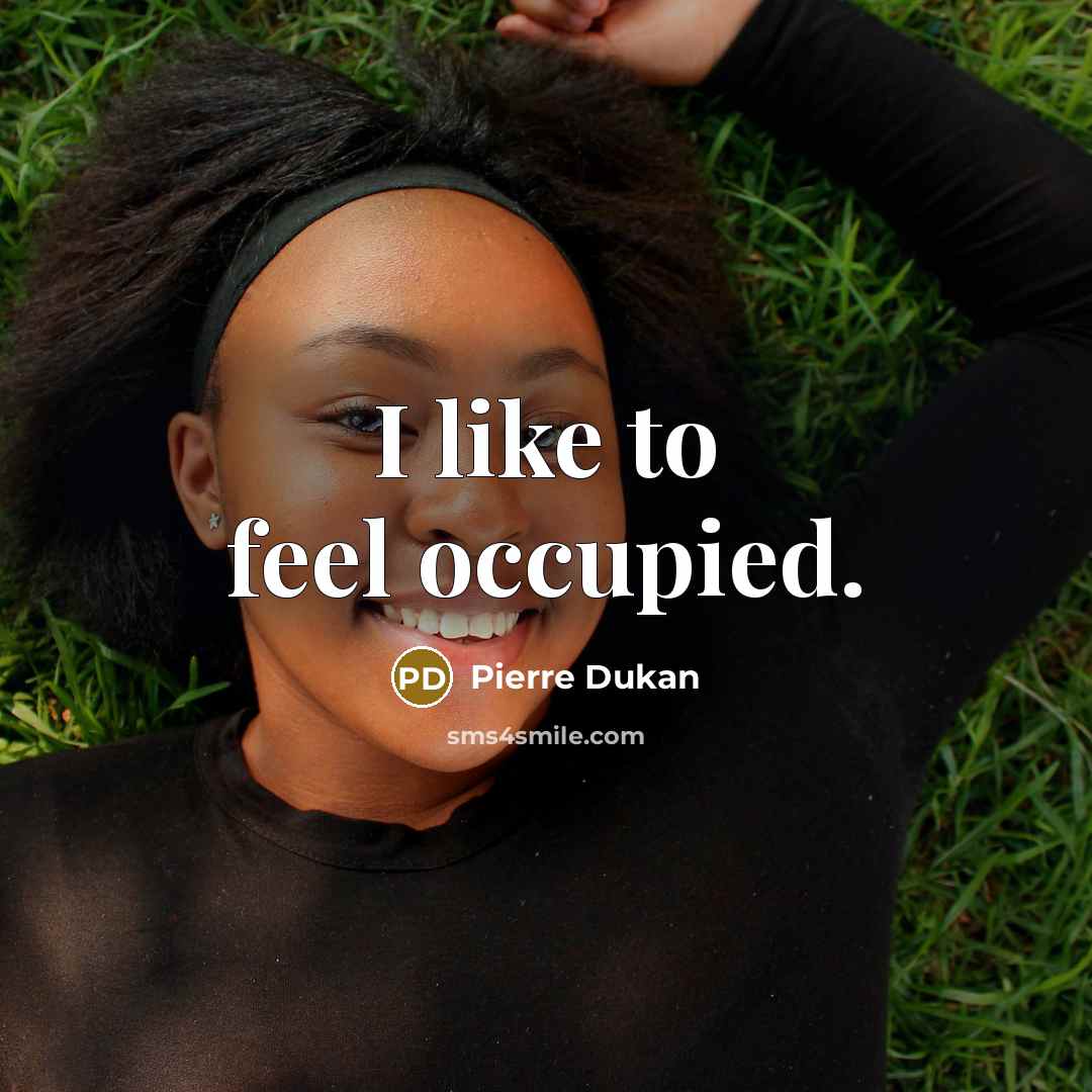 “I like to feel occupied.…” quote by Pierre Dukan