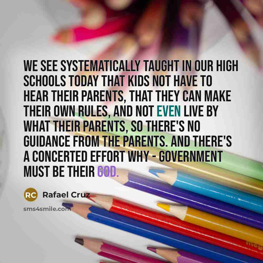 “We see systematically taught in our high schools today that…” quote by Rafael Cruz