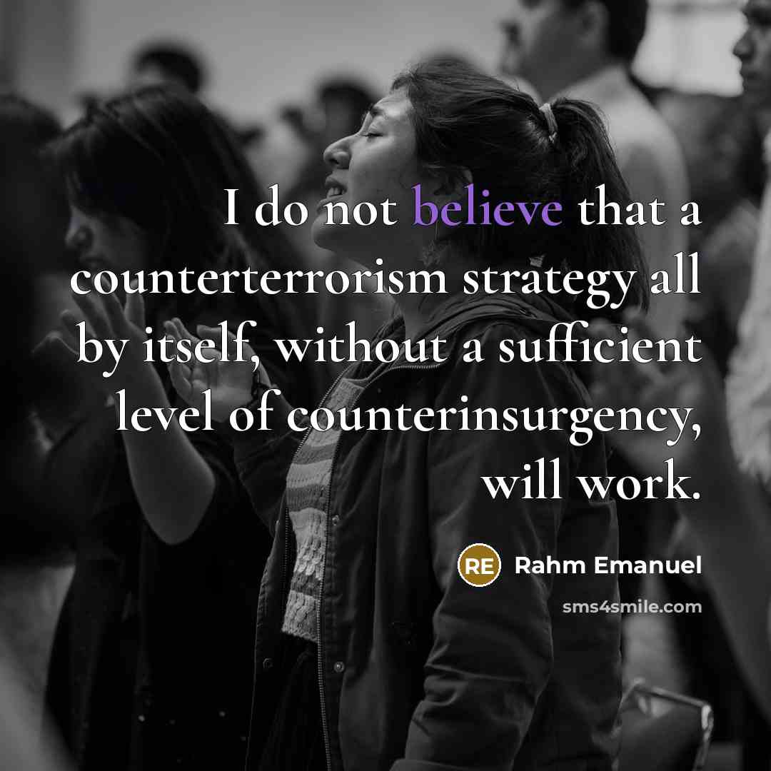 “I do not believe that a counterterrorism strategy all by…” quote by Rahm Emanuel