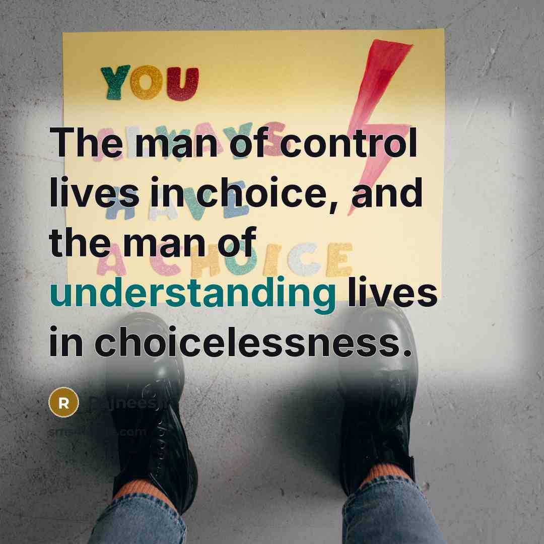 “The man of control lives in choice, and the man…” quote by Rajneesh