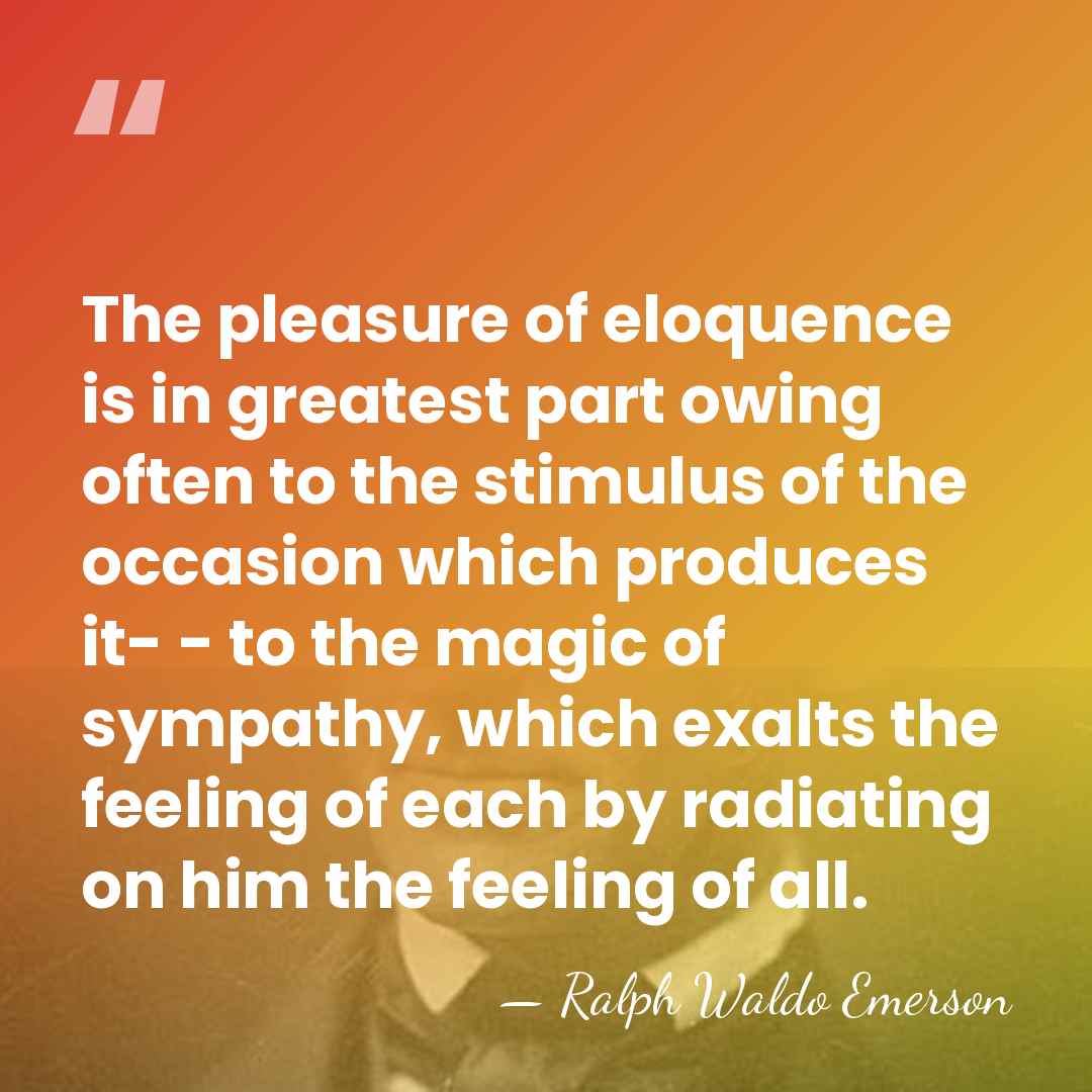 The pleasure of eloquence is in greatest part owing often to the&hellip; - Ralph Waldo Emerson