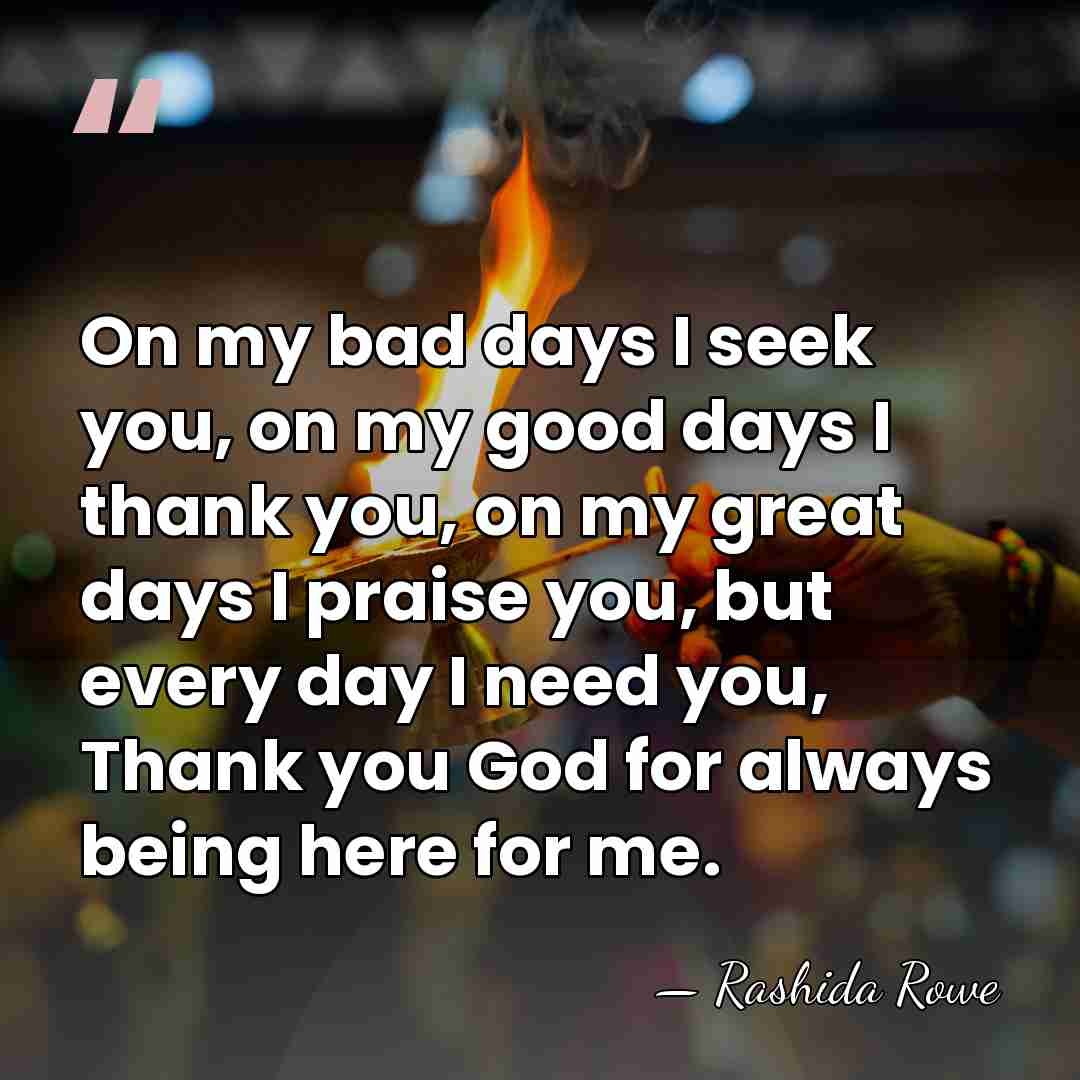 On my bad days I seek you, on my good days I&hellip; - Rashida Rowe