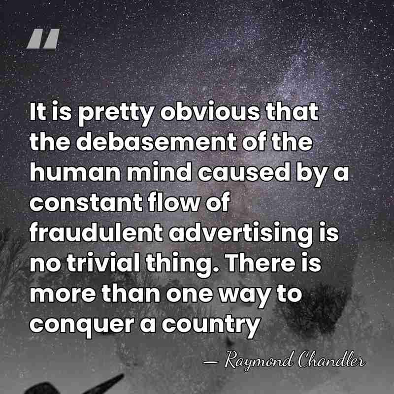 It is pretty obvious that the debasement of the human mind caused&hellip; - Raymond Chandler