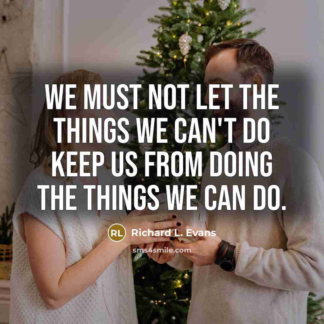 “We must not let the things we can't do keep…” quote by Richard L. Evans