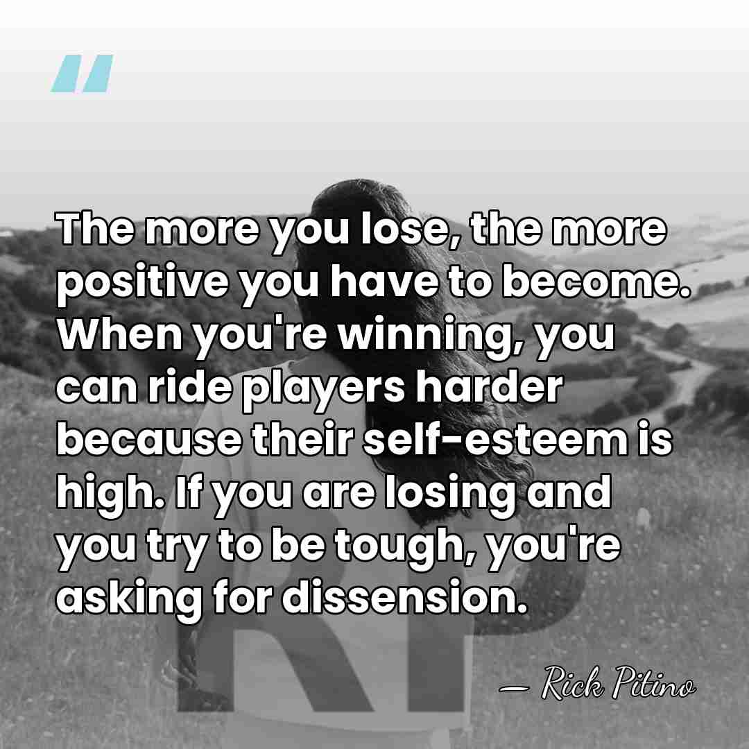 The more you lose, the more positive you have to become. When&hellip; - Rick Pitino