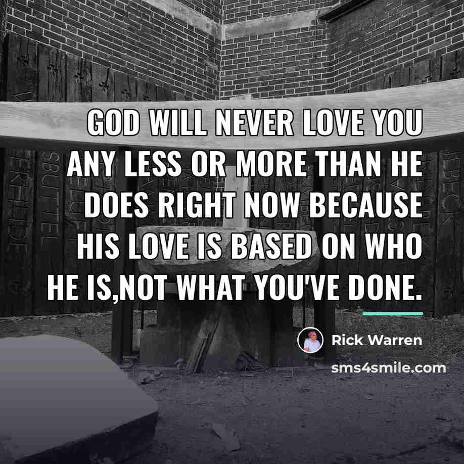 “God will never love you any less or more than…” quote by Rick Warren