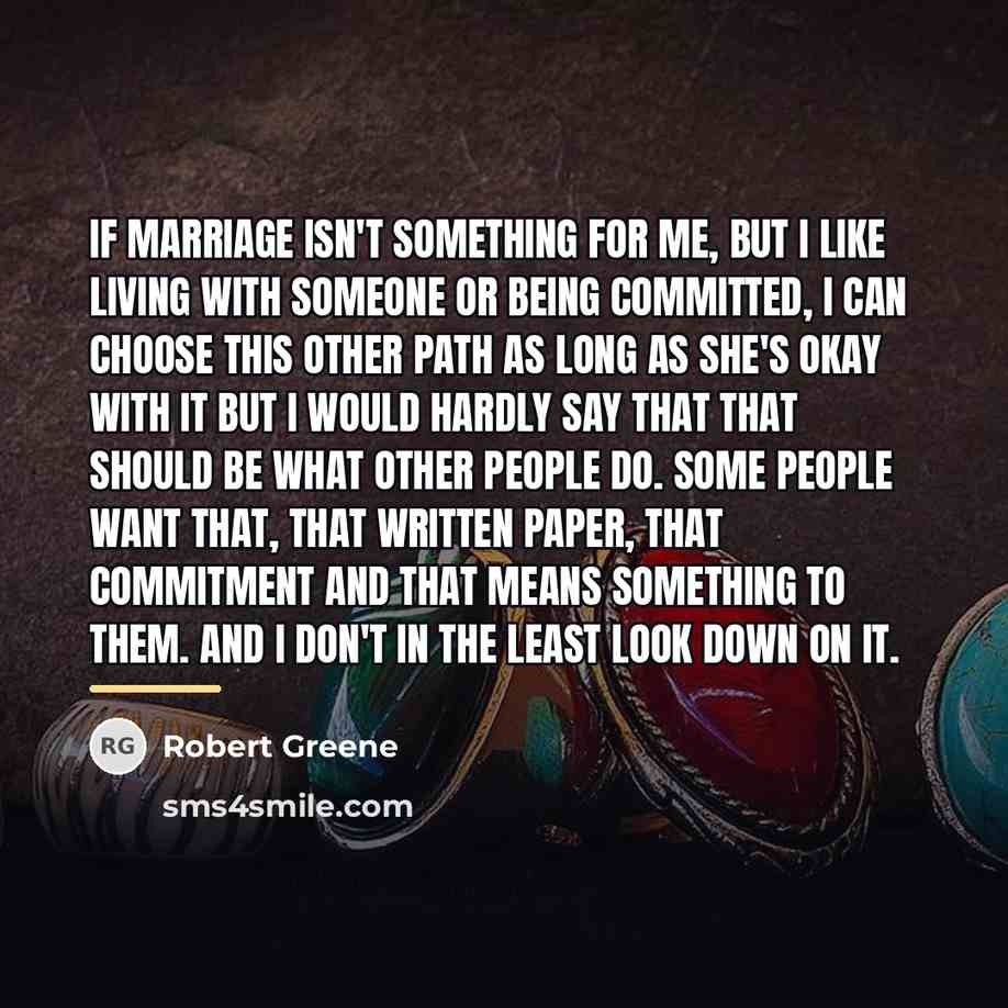 “If marriage isn't something for me, but I like living…” quote by Robert Greene