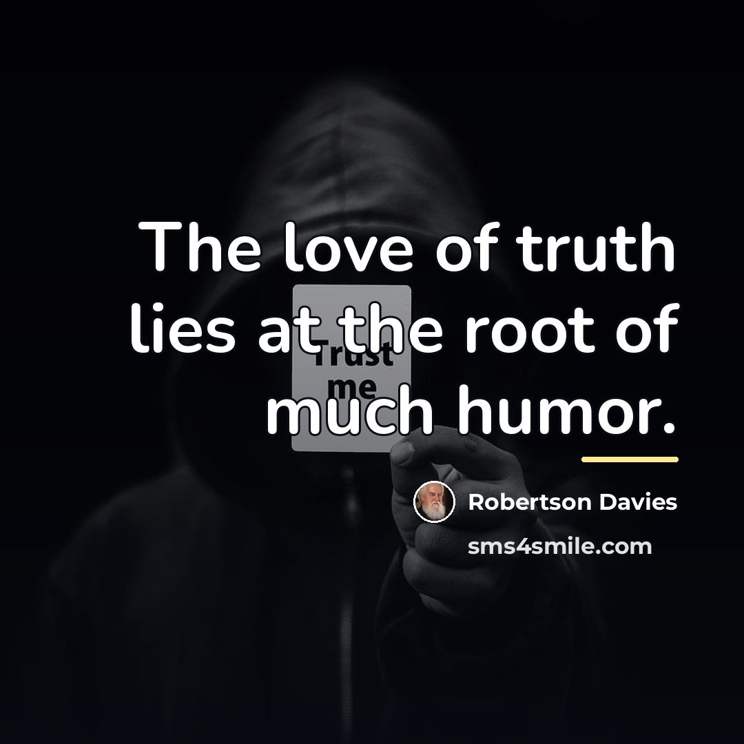 “The love of truth lies at the root of much…” quote by Robertson Davies