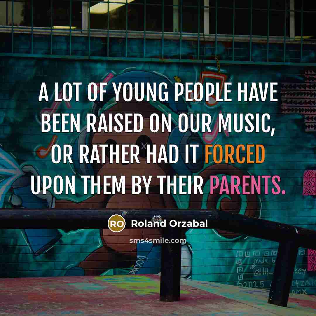 “A lot of young people have been raised on our…” quote by Roland Orzabal
