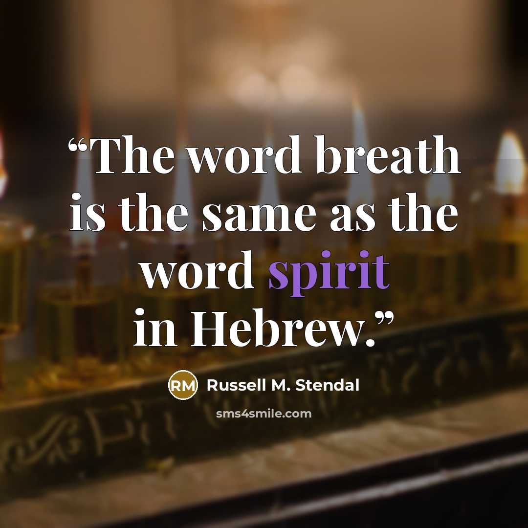 “The word breath is the same as the word spirit in Hebrew.” quote by Russell M. Stendal