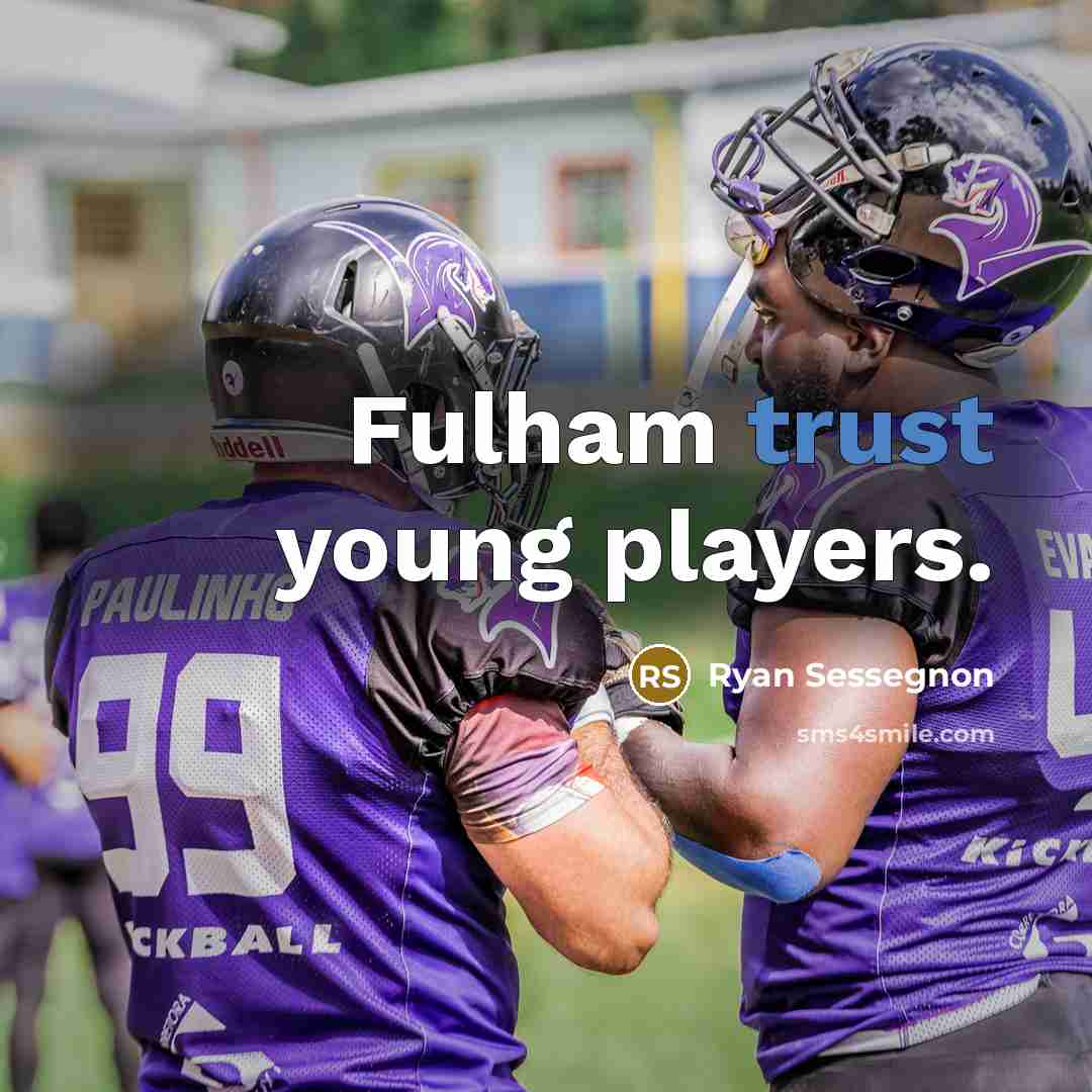 “Fulham trust young players.” quote by Ryan Sessegnon