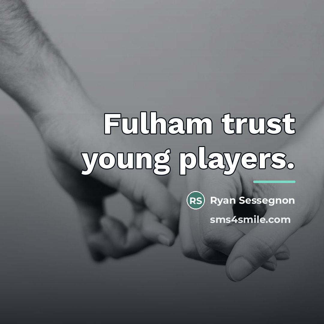 “Fulham trust young players.…” quote by Ryan Sessegnon